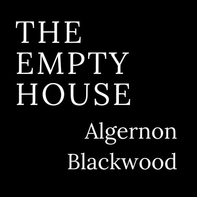 Algernon Blackwood - The Empty House