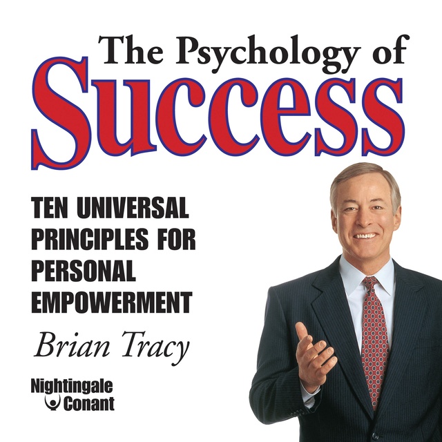 Brian Tracy - The Psychology of Success: Ten Universal Principles for Personal Empowerment