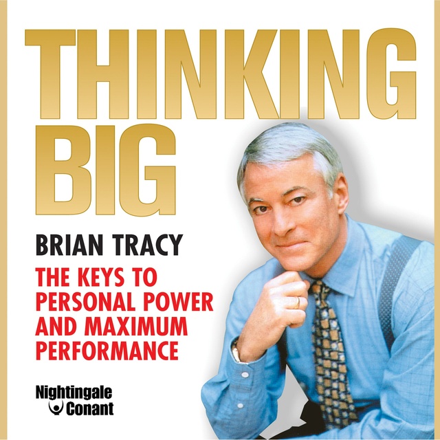 Brian Tracy - Thinking Big: The Keys to Personal Power and Maximum Performance