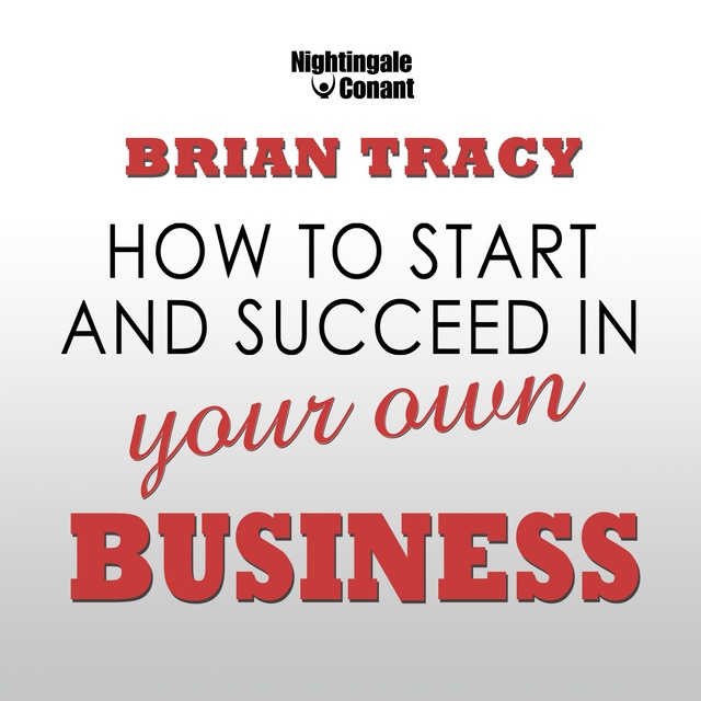 Brian Tracy - How to Start and Succeed in Your Own Business