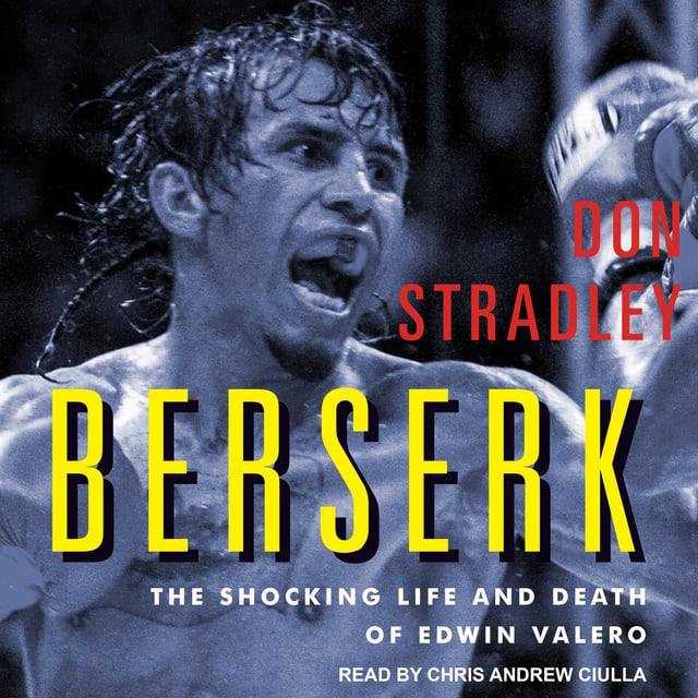 Don Stradley - Berserk: The Shocking Life and Death of Edwin Valero
