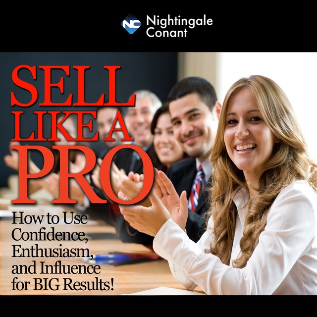 Dale Carnegie - Sell Like a Pro: How to Use Confidence,Enthusiasm, and Influence for Big Results