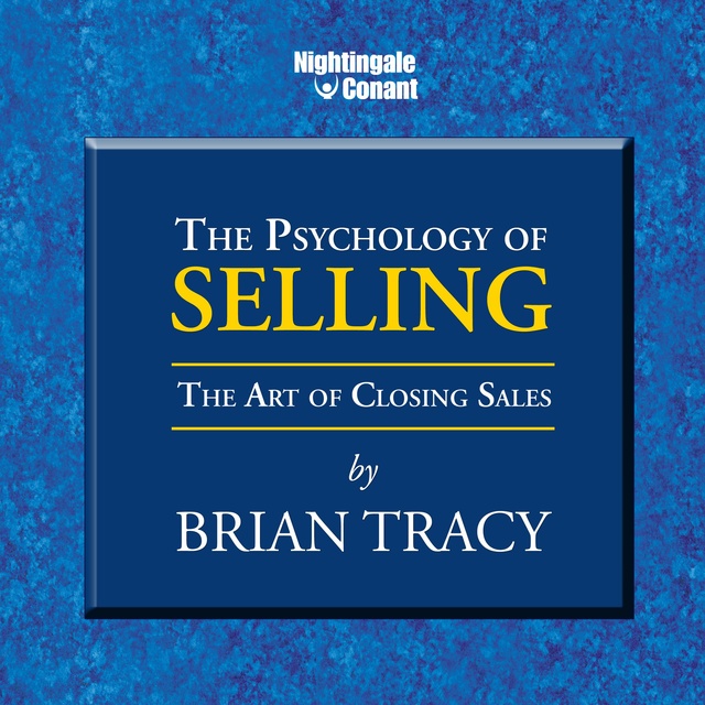 Brian Tracy - The Psychology of Selling: The Art of Closing Sales
