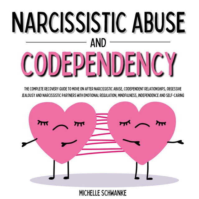 Codependent and Narcissistic Relationship: Learn How to Cure Codependency  and Narcissism with Practical Steps. Heal from a Toxic Relationship,  Recover from Emotional Abuse and Restore Your Self-Esteem 