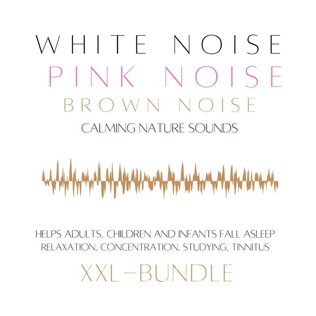 Yella A. Deeken, mindMAGIXX - Patrick Lynen - XXL Bundle: White Noise, Pink Noise, Brown Noise, Calming Nature Sounds: Helps adults, children and infants fall asleep — relaxation, concentration, studying, tinnitus