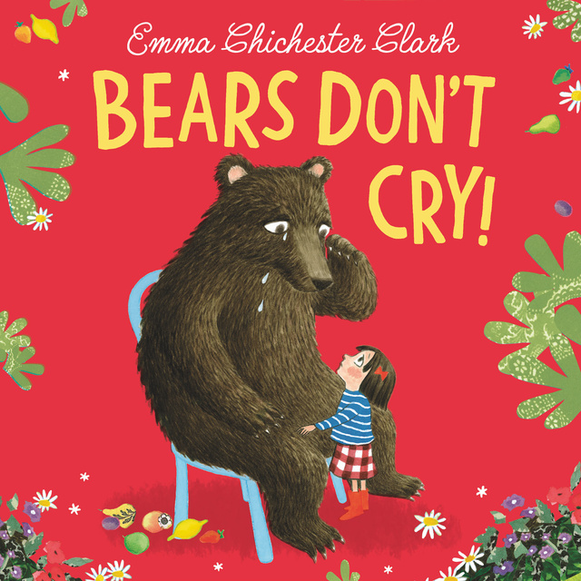 Emma Chichester Clark - Bears Don’t Cry!