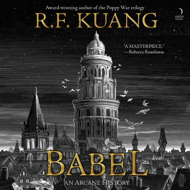 R.F. Kuang - Babel: Or the Necessity of Violence: An Arcane History of The Oxford Translators' Revolution