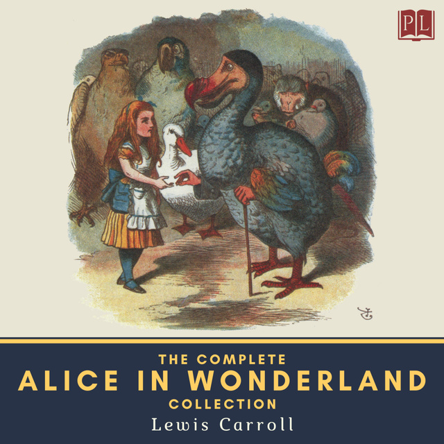 Lewis Carroll - The Complete Alice in Wonderland Collection: Alice's Adventures in Wonderland, Through the Looking-Glass, The Hunting of the Snark & Alice's Adventures Under Ground