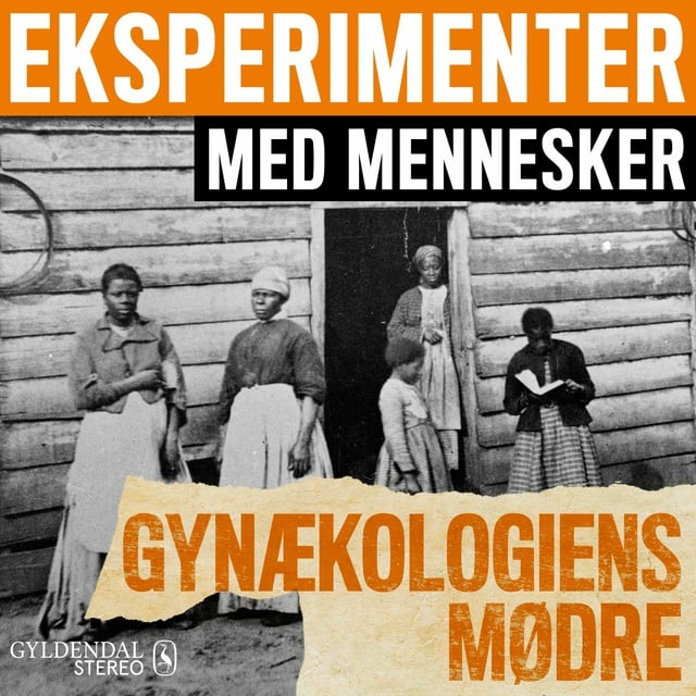 Gyldendal Stereo - Eksperimenter med mennesker - Gynækologiens mødre