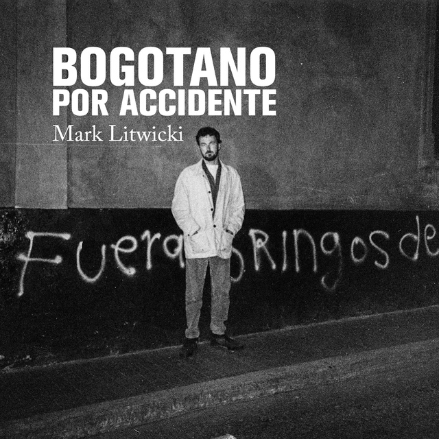 Mark Litwiki - Bogotano por accidente