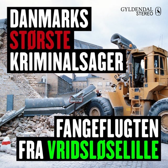 Gyldendal Stereo - Danmarks største kriminalsager: Fangeflugten fra Vridsløselille