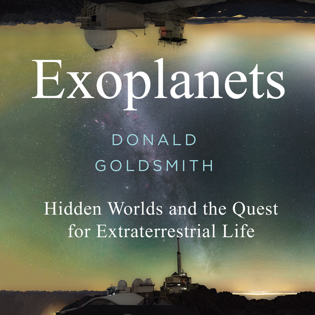 Donald Goldsmith - Exoplanets (Goldsmith): Hidden Worlds and the Quest for Extraterrestrial Life
