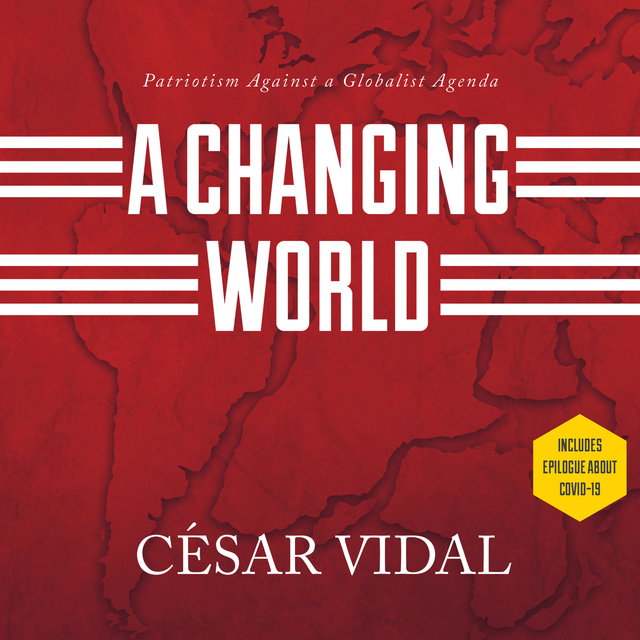 César Vidal - A Changing World: Patriotism Against a Globalist Agenda