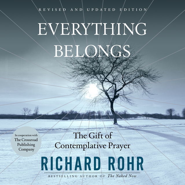 Richard Rohr - Everything Belongs: The Gift of Contemplative Prayer