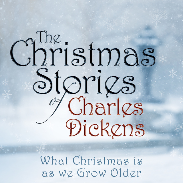 Charles Dickens - What Christmas is as We Grow Older