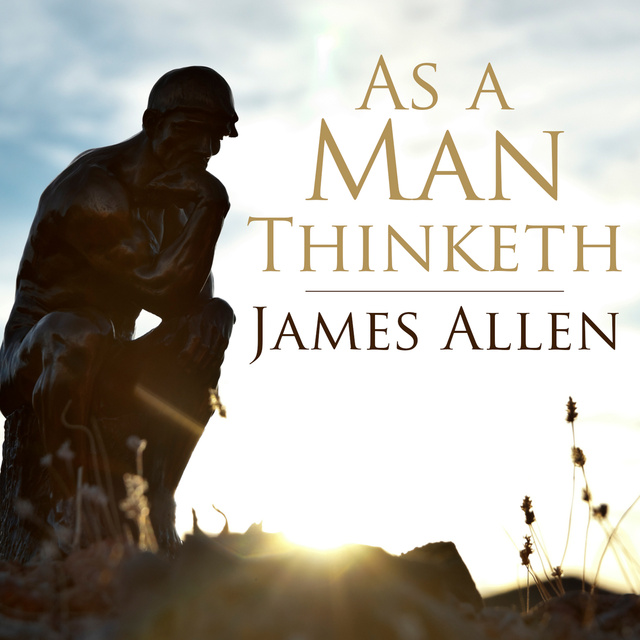 James Allen - As a Man Thinketh