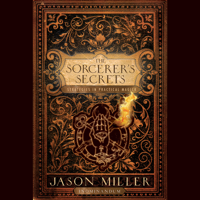 Jason Miller - The Sorcerer's Secrets: Strategies in Practical Magick
