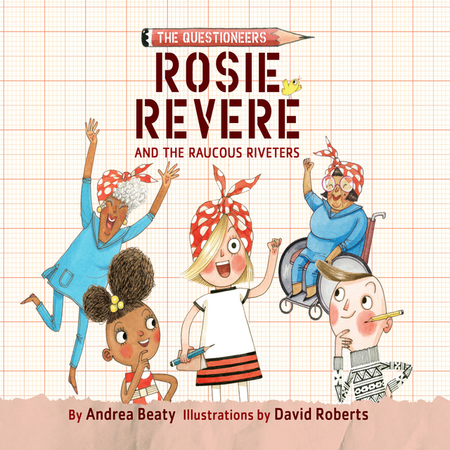 Andrea Beaty - Rosie Revere and the Raucous Riveters