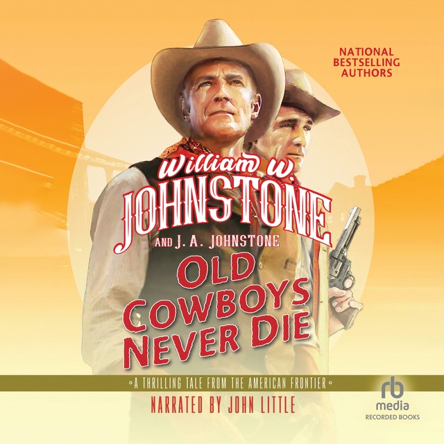 J.A. Johnstone, William W. Johnstone - Old Cowboys Never Die