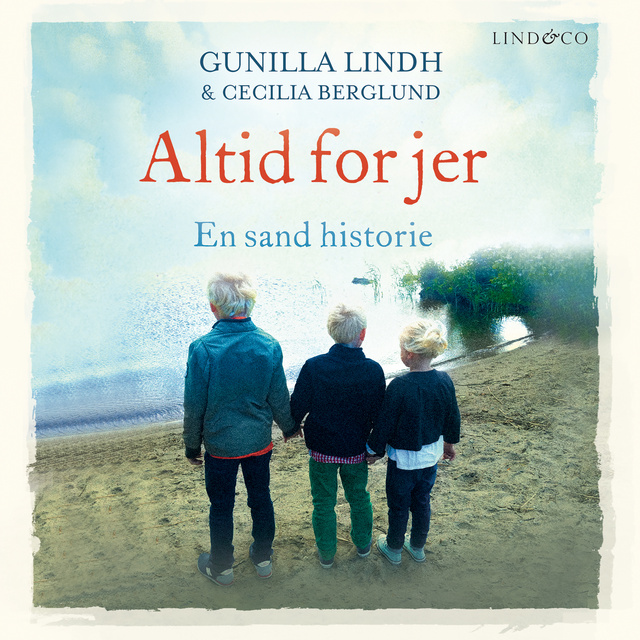 Gunilla Lindh, Cecilia Berglund - Altid for jer: En sand historie