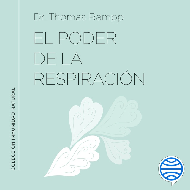 Thomas Rampp - El poder de la respiración: Aprende a respirar bien para ayudar a tu sistema inmunológico