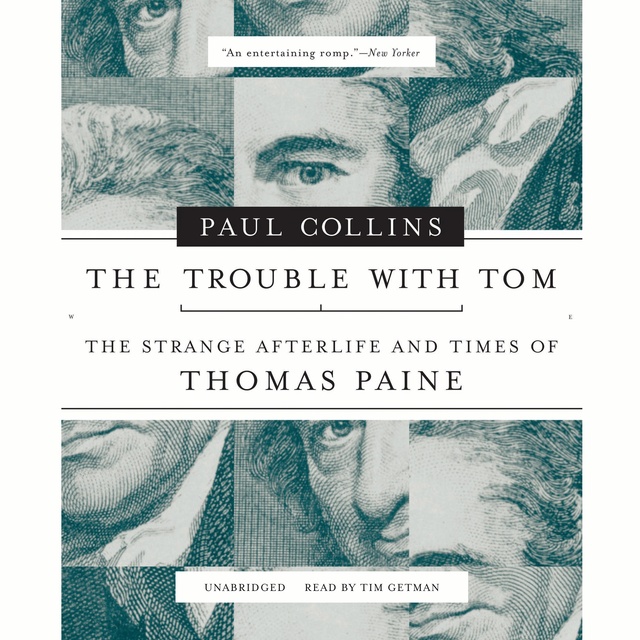 Paul Collins - The Trouble with Tom: The Strange Afterlife and Times of Thomas Paine