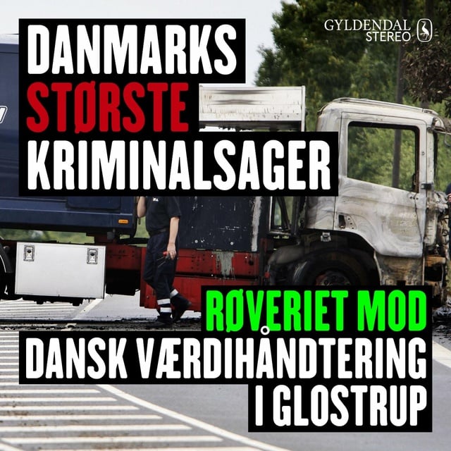Gyldendal Stereo - Danmarks største kriminalsager: Røveriet mod Dansk Værdihåndtering i Glostrup