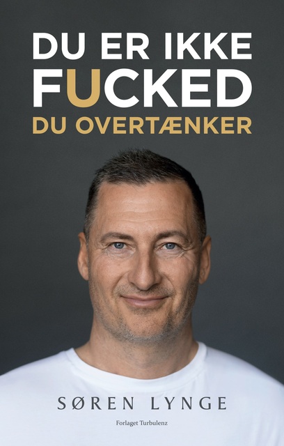 Søren Lynge - Du er ikke fucked: Du overtænker