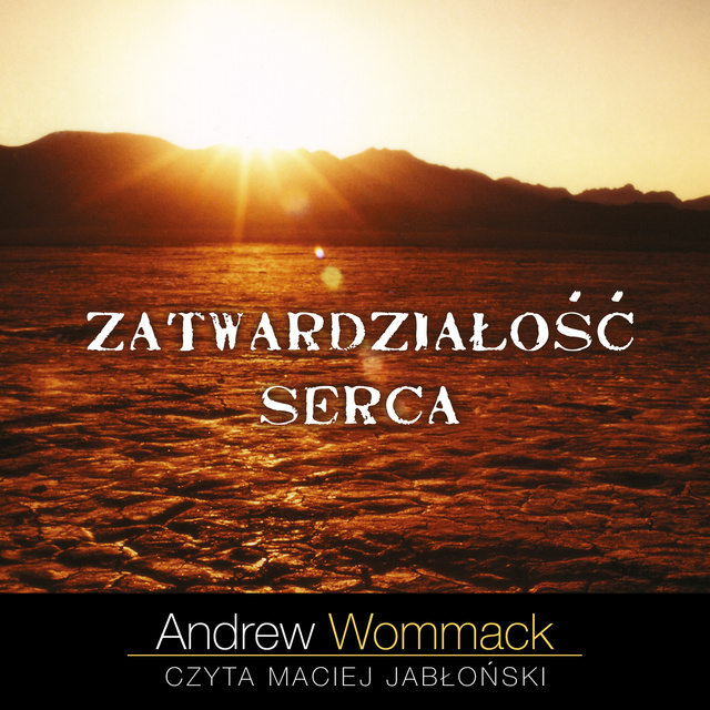 Andrew Wommack - Zatwardziałość serca