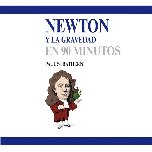 Paul Strathern - Newton y la gravedad en 90 minutos (acento castellano)