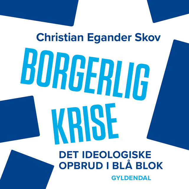 Christian Egander Skov - Borgerlig krise: Det ideologiske opbrud i blå blok