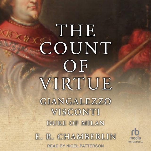 E.R. Chamberlin - The Count Of Virtue: Giangaleazzo Visconti, Duke of Milan
