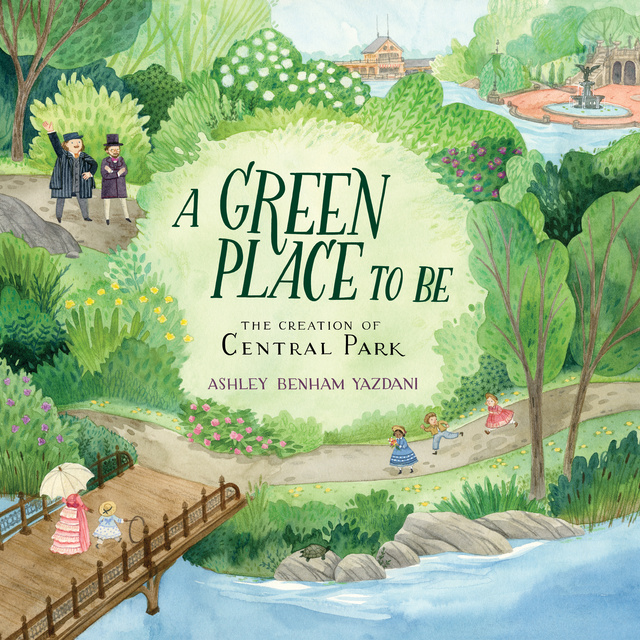 Ashley Benham Yazdani - A Green Place to Be: The Creation of Central Park