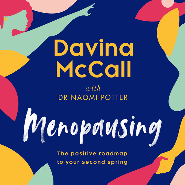 Davina McCall, Dr. Naomi Potter - Menopausing: The positive roadmap to your second spring
