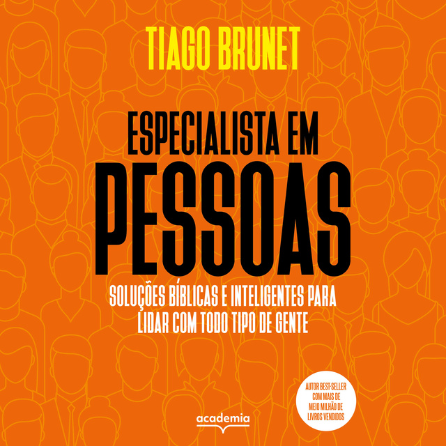 Tiago Brunet - Especialista em pessoas: Soluções bíblicas e inteligentes para lidar com todo tipo de gente.