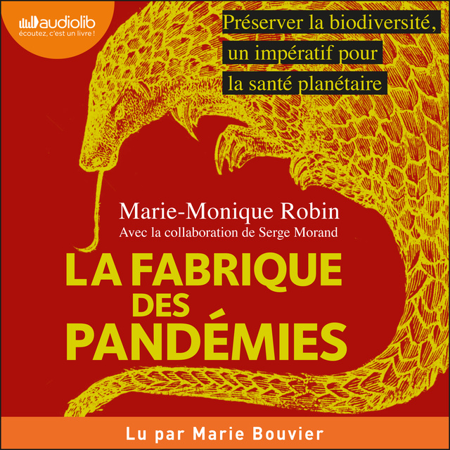 Marie-Monique Robin - La Fabrique des pandémies: Préserver la biodiversité, un impératif pour la santé planétaire