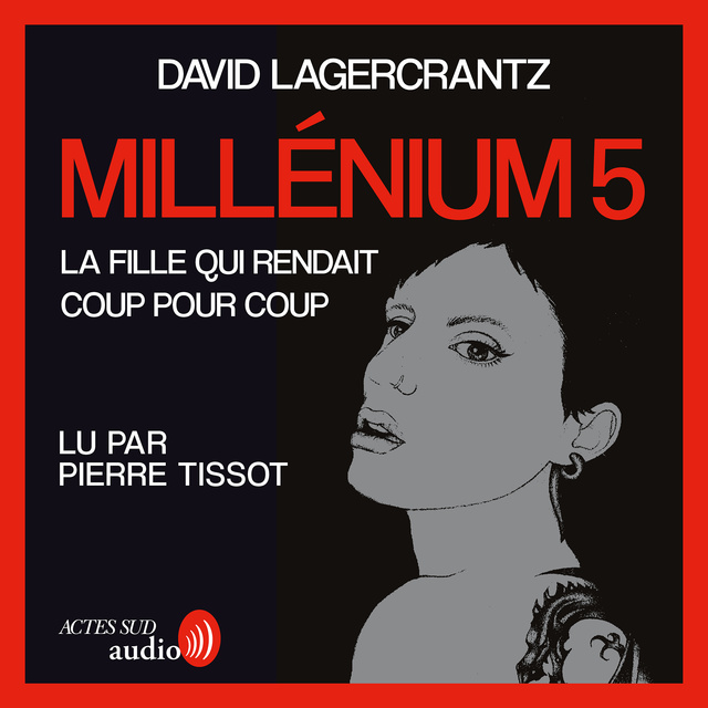David Lagercrantz - Millénium 5 - La fille qui rendait coup pour coup: Millénium 5