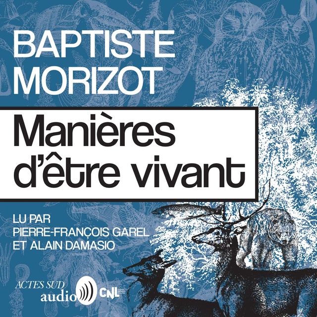 Baptiste Morizot - Manières d'être vivant: Enquêtes sur la vie à travers nous