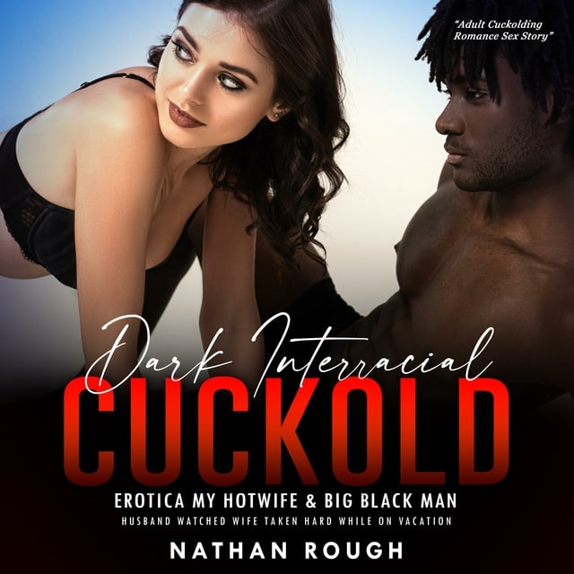 Dark Interracial Cuckold Erotica My Hotwife and Big Black Man Husband Watched Wife Taken Hard While on Vacation - Hljóðbók - Nathan Rough photo