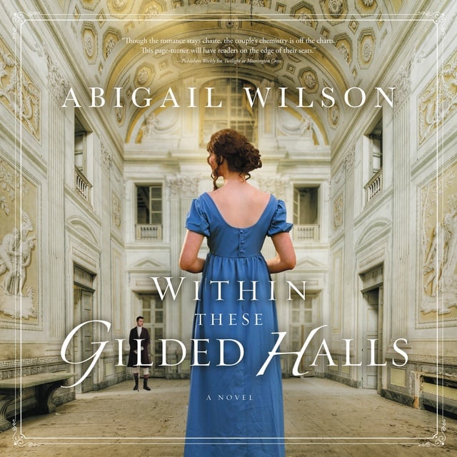 Abigail Wilson - Within These Gilded Halls: A Regency Romance