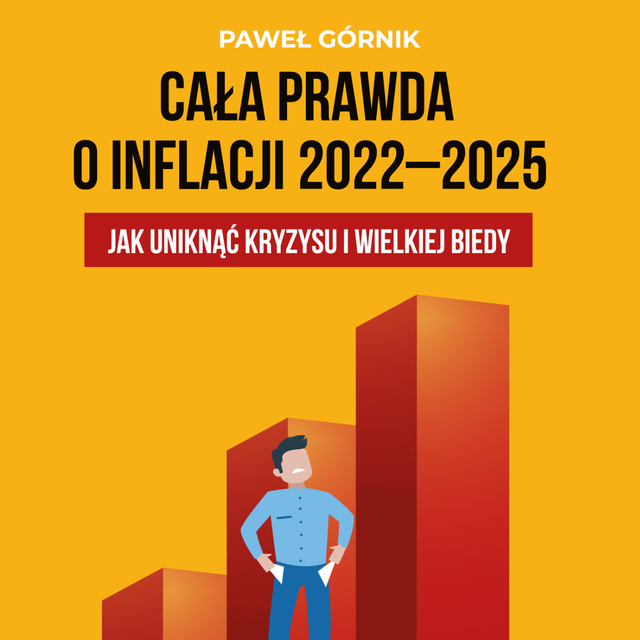 Paweł Górnik - Cała prawda o inflacji 2022-2025. Jak uniknąć kryzysu i wielkiej biedy