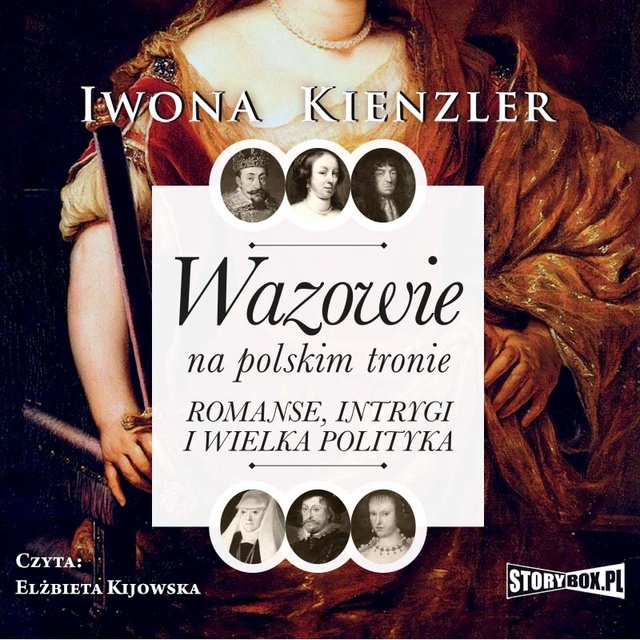 Iwona Kienzler - Wazowie na polskim tronie. Romanse, intrygi i wielka polityka