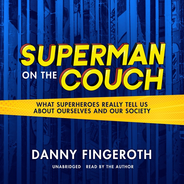 Superman on the Couch: What Superheroes Really Tell Us about Ourselves and  Our Society - Audiobook - Danny Fingeroth - Storytel