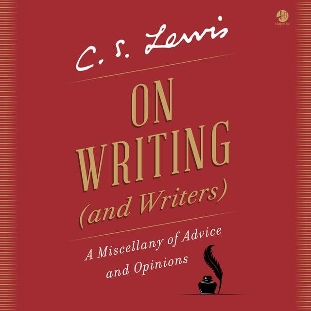 C.S. Lewis - On Writing (and Writers): A Miscellany of Advice and Opinions
