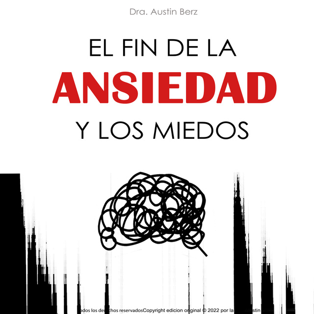 El Fin de la Ansiedad y los Miedos - Audiolibro - Dra. Austin Berz -  Storytel