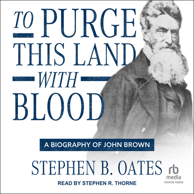 Stephen B. Oates - To Purge This Land with Blood: A Biography of John Brown