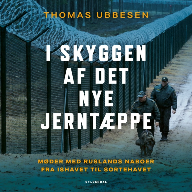 Thomas Ubbesen - I skyggen af det nye jerntæppe: Møder med Ruslands naboer fra Ishavet til Sortehavet