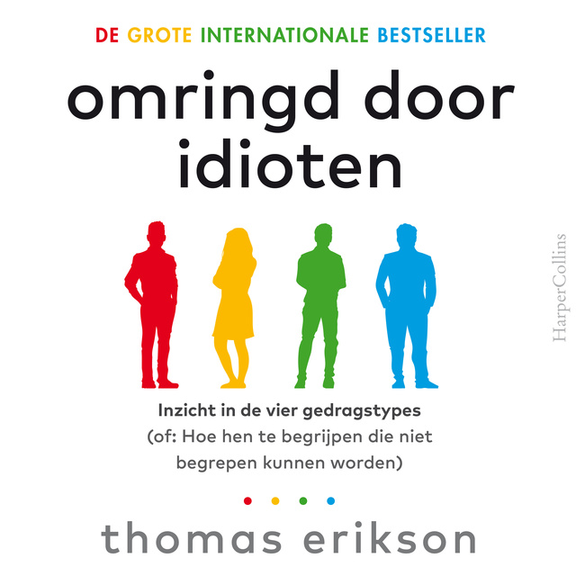 Thomas Erikson - Omringd door idioten: Beter communiceren met collega's, vrienden en familie
