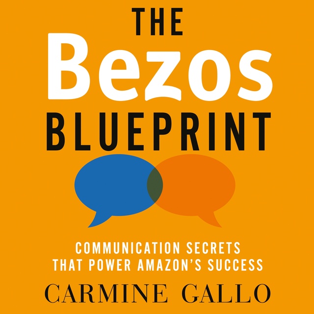 Carmine Gallo - The Bezos Blueprint: Communication Secrets that Power Amazon's Success
