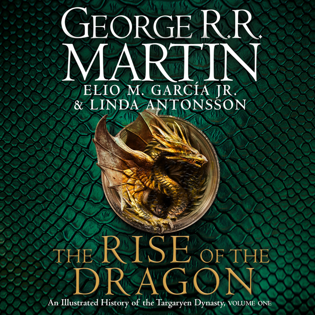 George R.R. Martin, Linda Antonsson, Elio M. Garcia Jr. - The Rise of the Dragon: An Illustrated History of the Targaryen Dynasty